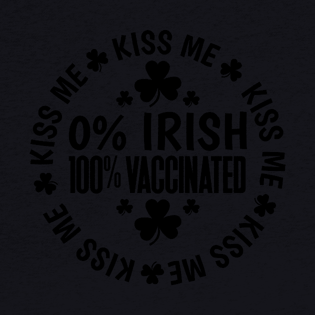 Kiss Me I Am 0% Irish and 100% Vaccinated by Brobocop